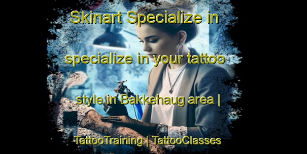 Skinart Specialize in specialize in your tattoo style in Bakkehaug area | TattooTraining | TattooClasses | SkinartTraining-Norway